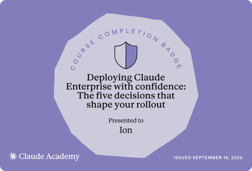 Deploying Claude Enterprise with confidence: The five decisions that shape your rollout — Claude Academy completion badge